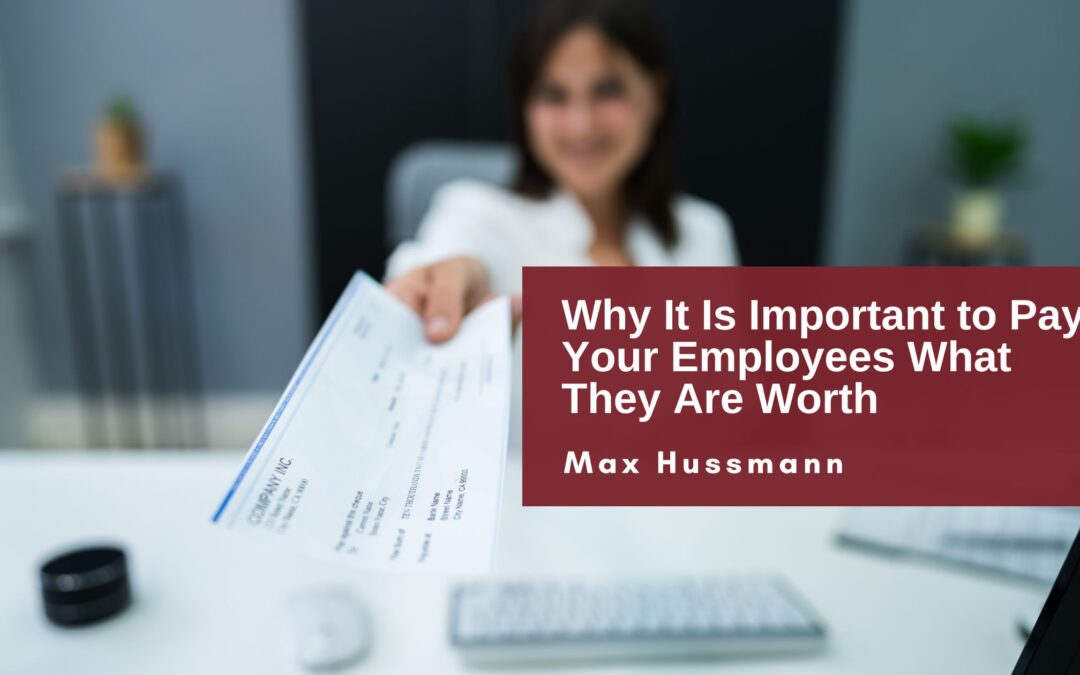 Why It Is Important to Pay Your Employees What They Are Worth
